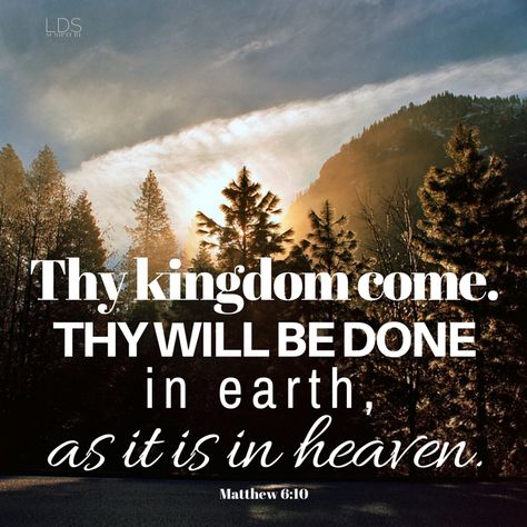 Matthew 6:10, Thy kingdom come, Thy will be done in earth, as it is in heaven. Kingdom Living, Your Will Be Done, As It Is In Heaven, Uplifting Scripture, Lds Scriptures, Thy Kingdom Come, Thy Will Be Done, Spirit Of Fear, Scripture Of The Day