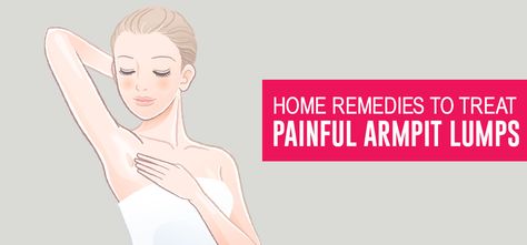 17-Home-Remedies-To-Treat-Painful-Armpit-Lumps Armpit Lump, Armpit Rash, Armpit Odor, Underarm Odor, Dark Armpits, Natural Therapy, Shrink Pores, Skin Healing, Youthful Skin