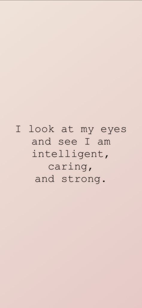 I look at my eyes and see I am intelligent, caring, and strong. From the I am app: https://iamaffirmations.app/download Intelligence Manifestation, I Am Intelligent, Eyebrow Quotes, Vision Board Manifestation, Aesthetic Anime, Worth Reading, Self Love, Vision Board, Book Worth Reading