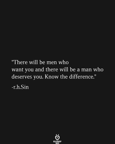 "There will be men who want you and there will be a man who deserves you. Know the difference." -r.h.Sin Be A Man, Relationship Rules, Man Men, Men Quotes, Live Your Life, Reality Quotes, Memes Quotes, Meaningful Quotes, Wisdom Quotes