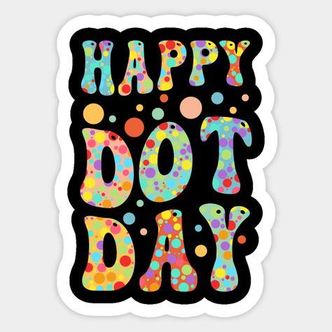 Happy Dot Day International Dot Day Colorful Dot Retro Youth - Happy Dot Day International Dot Day Col - Sticker | TeePublic Teacher Gifts Preschool, International Dot Day, Student Teacher Gifts, Preschool Gifts, Dot Day, Student Teacher, Clothes Outfits, Junior High, Great Quotes