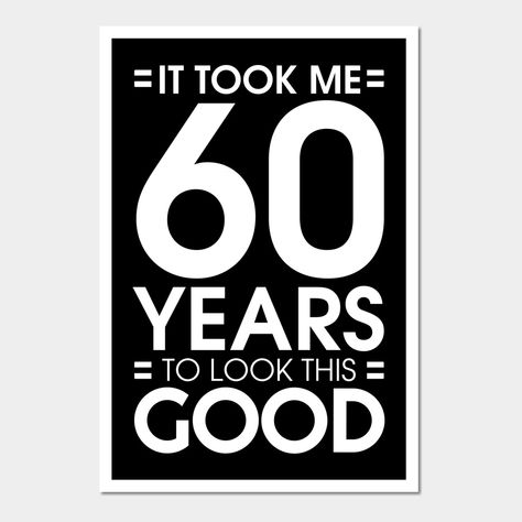 It Took 60 Years To Look This Good T-Shirt 60th Birthday Men -- Choose from our vast selection of art prints and posters to match with your desired size to make the perfect print or poster. Pick your favorite: Movies, TV Shows, Art, and so much more! Available in mini, small, medium, large, and extra-large depending on the design. For men, women, and children. Perfect for decoration. 60 Birthday Shirt Men, 60th Birthday Quotes Men, 60th Birthday Party Themes For A Man, 60th Birthday For Men, 60th Birthday Men, 60s Party Themes, 60th Birthday Party Themes, 60th Birthday Quotes, Funny 60th Birthday Gifts