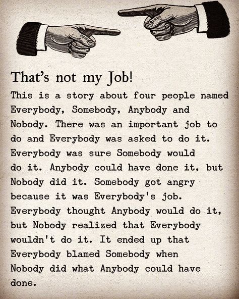 This is the story about four people :Everybody, Somebody, Anybody, & Nobody.  #qoutes #foodforthought #lessonlearned Nobody Somebody Anybody Quotes, Everybody Somebody Nobody Story, Somebody Nobody Anybody Quote, Somebody Anybody Nobody Everybody Quote, Not My Job Quotes, My Job Quotes, Idealist Quotes, The Idealist Quotes, Not My Job