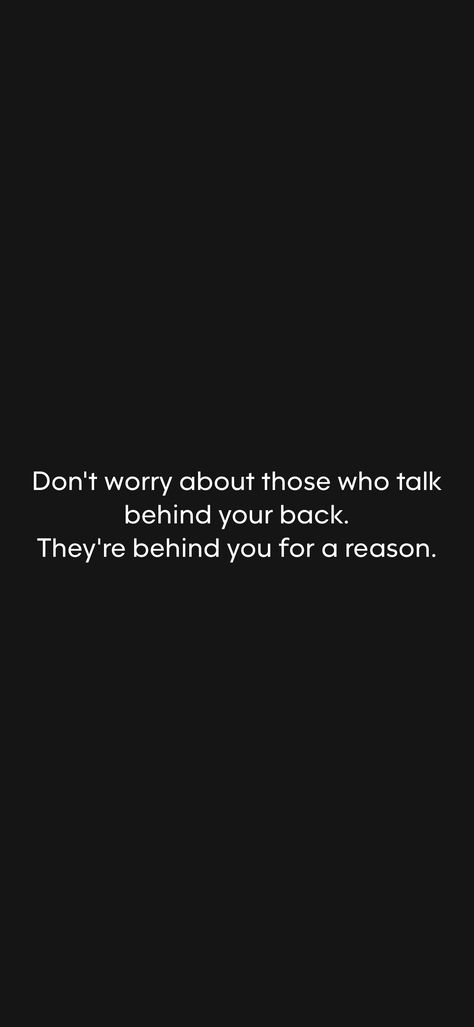 Don't worry about those who talk behind your back. They're behind you for a reason.   From the Motivation app: https://motivation.app/download Talk Too Much Quotes, Talking Behind My Back Quotes, Backstabbers Quotes, About Introverts, Talking Behind My Back, Quiet Quotes, Talking Behind Your Back, Fake Friend, Fake Friend Quotes