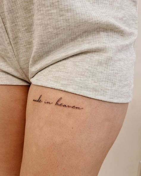 Visible Tattoos For Women, Heaven Made Tattoo, Tattoo Ideas Script, Cursive Script Tattoo, Heaven Tattoo Ideas, Heavenly Tattoo, Made In Heaven Tattoo, In Heaven Tattoo, Thigh Script Tattoo