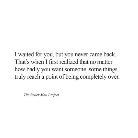 I waited for you but you never came back.. I Wait For You, The Better Man Project, Mood Off Images, Mood Off., Wait For Me, You Changed, Letting Go, You Never, Life Quotes