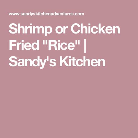 Shrimp or Chicken Fried "Rice" | Sandy's Kitchen Chicken Cauliflower Fried Rice, Easy Low Carb Meals, Low Carb Meals, Cauliflower Fried, Chicken Cauliflower, Green Meals, Lean And Green Meals, Cauliflower Fried Rice, Chicken Fried Rice