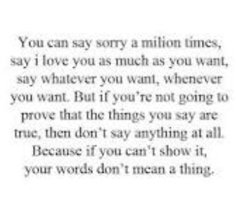 Sometimes sorry, no matter how genuine, can't heal the hurt we inflict to someone we love. If that person allows you to stay in their life after you hurt them, all we can do is try to prove to them that making that choice is appreciated by us and that they are not fools for giving us that chance to show them we can change and we can be the person they deserve. Don't apologise anymore. Just be better. Just be the person you promised to be. Now Quotes, Actions Speak Louder Than Words, Life Quotes Love, Saying Sorry, Lovely Quote, E Card, Say I Love You, True Words, The Words