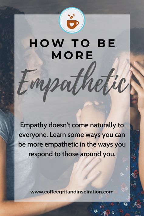 How To Become More Empathetic, How To Have Empathy, Empathetic Listening Responses, How To Be More Empathetic, How To Be Empathetic, Empathetic Leadership, Practicing Empathy, Learn Empathy, Empathetic Listening