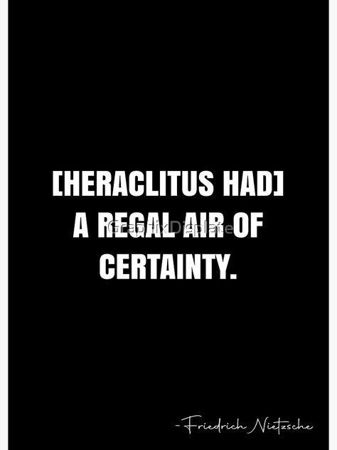 "[Heraclitus had] a regal air of certainty. - Friedrich Nietzsche Quote - QWOB Poster Graphix" Poster by GraphixDisplate | Redbubble Nietzsche Quotes, White Quote, Friedrich Nietzsche, Quote Posters, Diy Cards, Sale Poster, Quotes, For Sale, White