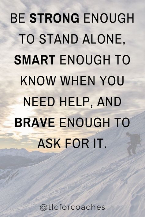 Be strong enough to stand alone, smart enough to know when you need help, and brave enough to ask for it. | Teenager Girl Problems #lifequotes #wordsofwisdom #motivationalquotes #livefortoday #liveinthemoment #quotes #quotestoliveby #quotesandsayings #quotesoftheday via @tlcforcoaches Tattoos Quote, Positive Quotes For Teens, Positive Inspirational Quotes, Inspirational Quotes For Teens, Tattoo Quote, Quote Tattoos, Quote Tattoo, Tattoos Quotes