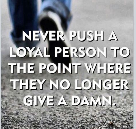 There's only so much a person can take. Never Push A Loyal Person, Loyal Quotes, Dont Push Me, Loyal Person, Loyalty Quotes, A Quote, Wise Quotes, Great Quotes, Words Quotes