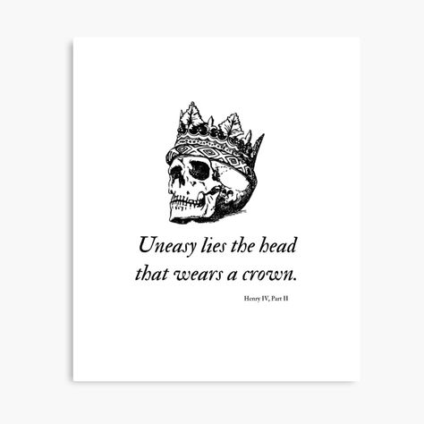 "Shakespeare - Uneasy Lies The Head That Wears The Crown" Photographic Print by ShakespeareGeek | Redbubble Heavy Lies The Head That Wears The Crown, Heavy Is The Head That Wears The Crown Tattoo, Uneasy Lies The Head That Wears A Crown, Heavy Is The Head That Wears The Crown, The Crown Tattoo, Shakespeare Tattoo, Heavy Is The Head, Crown Quotes, Football Tattoo