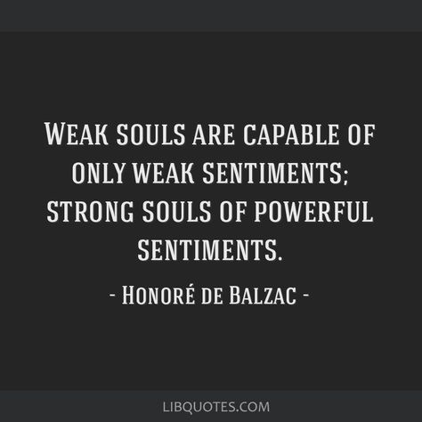 Honore De Balzac Quotes, Balzac Quotes, Souls Quotes, Life Pics, Honore De Balzac, Soul Quotes, Left Wing, Literary Quotes, Life Pictures