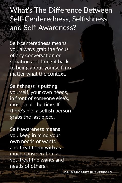 What's The Difference Between Self-Centeredness, Selfishness and Self-Awareness? - Dr. Margaret Rutherford Self Awareness In Relationships, Self Awareness Definition, Self Centered People Quotes, Self Centered Quotes, Center Quotes, Self Centered People, Dangerous Quotes, Self Awareness Quotes, Margaret Rutherford