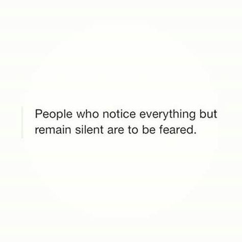 Notice Everything But Be Quite Quotes, Silent But Deadly Quotes, You Learn A Lot By Being Silent, Sometimes It’s Better To Remain Silent, Quotes On Silent People, Fear Of Getting Close To People, Quotes For Silent People, Silent Person Quotes, Quotes About Silent People