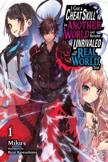 Buy I Got a Cheat Skill in Another World and Became Unrivaled in The Real World, Too, Vol. 1 (light novel) by  Miku, Rein Kuwashima and Read this Book on Kobo's Free Apps. Discover Kobo's Vast Collection of Ebooks and Audiobooks Today - Over 4 Million Titles! Yuuya Tenjou, Door To Another World, Alternate Reality, Anime List, Sale Ideas, Double Life, Sports Day, Digital Book, Another World