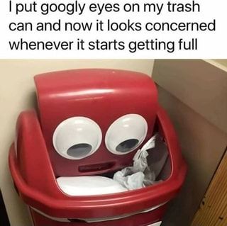 I put googly eyes on my trash can and now it looks concerned whenever it starts getting full – popular memes on the site ifunny.co Caramelldansen Video, Googly Eyes, E Card, Really Funny Memes, Really Funny Pictures, Funny Laugh, Funny Posts, Funny Photos, Funny Texts