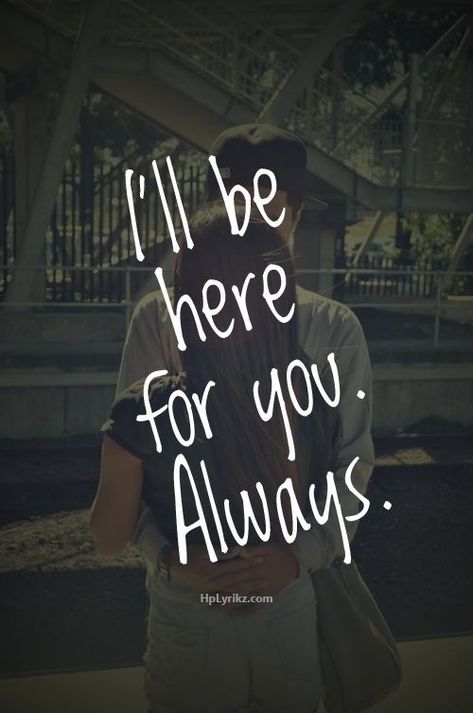 I'll Be Here For You. Always. love love quotes quotes quote love sayings love image quotes love quotes with pics love quotes with images love quotes for tumblr love quotes for facebook couple love quotes Always Here For You Quotes, Look Who's Talking, Ill Be Here, Tumblr Love, Quotes Of The Day, You Quotes, Special Words, Love Quotes For Her, Love Me Quotes