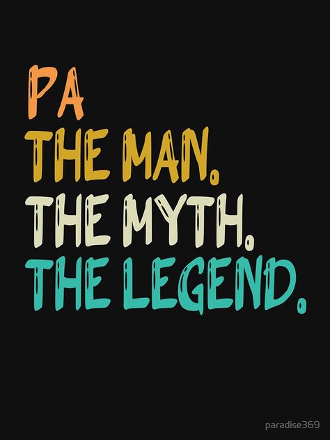 " PA THE MAN THE MYTH THE LEGEND Slim Fit T-Shirt" T-shirt by paradise369 | Redbubble Fathers Day Shirts, The Man, Tshirt Designs, Slim Fit, T Shirt