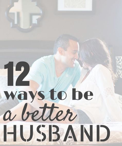 12 Ways To Be A Better Husband How To Romance Your Wife, How A Husband Should Treat His Wife, How To Be A Better Husband, How To Treat Your Wife, Be A Better Husband, Better Husband, Marriage Design, Love Your Wife, Marriage Help