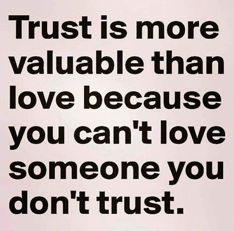 Trust is more valuable than love because you can't love someone you don't trust. Trust Me Quotes, Trust Yourself Quotes, Love And Trust Quotes, Betrayal Quotes, Trust Quotes, Relationship Advice Quotes, Trust You, After Life, Life Lesson