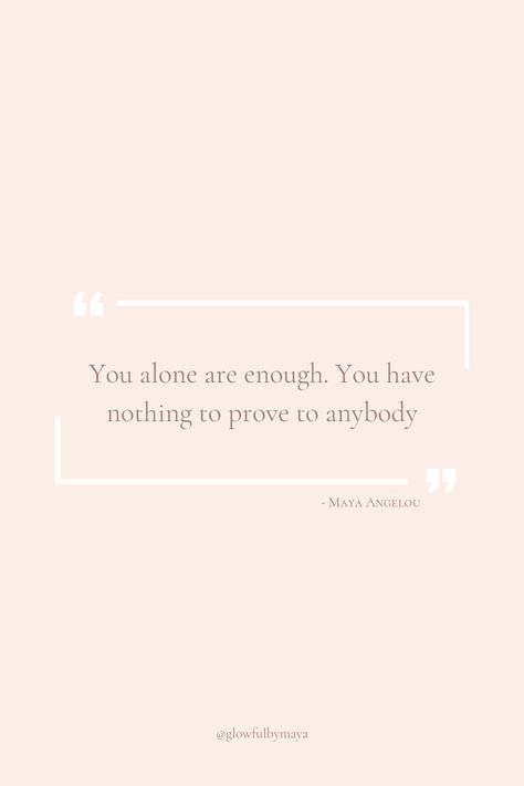 Quote by glowfulbymaya - You alone are enough you have nothing to prove to anybody [positivity grateful motivational happiness self love] Nothing To Prove, You Are Enough, Prove It, Self Love, Collage, Quotes, Pins, Quick Saves