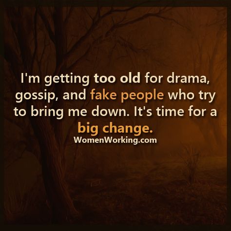 I’m getting too old for drama, gossip, and fake people who try to bring me down. It’s time for a big change. Tags: quotes You may also be interested in… Too Old For Drama Quotes Real Women, Too Old For Drama Quotes, Gracefully Quotes, Fake Ppl, Aging Gracefully Quotes, Facebook Drama, Older Quotes, Getting Older Quotes, Gossip Quotes