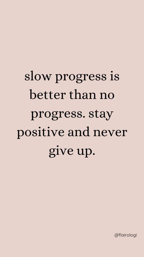 slow progress is better-flairologi Job Motivation Quotes, Vision Planner, Job Motivation, Forever Love Quotes, Slow Progress, Never Give Up Quotes, Giving Up Quotes, Habit Tracking, First Job