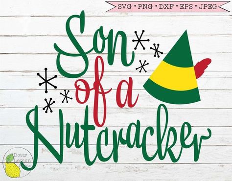 Son Of A Nutcracker Shirt, Buddy The Elf Ornaments Diy, Nutcracker Printables, Elf Movie Svg, Buddy The Elf Svg, Elf Film, Theme Christmas Decor, Nutcracker Svg, Elf Themed Christmas Party