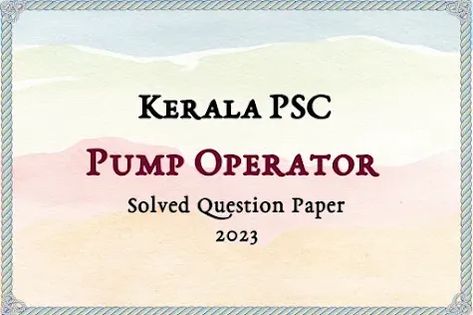 This contains the solved question paper for the Kerala PSC Pump Operator, which was conducted on March 02, 2023.Given below is the question paper of Pump Operator solved based on Kerala PSC's provisional answer key uploaded on the Kerala PSC website on 03/03/2023.Older Articles Study Preparation, Soil Conservation, Tourism Development, Medical Education, Question Paper, Answer Keys, Study Materials, General Knowledge, The Question