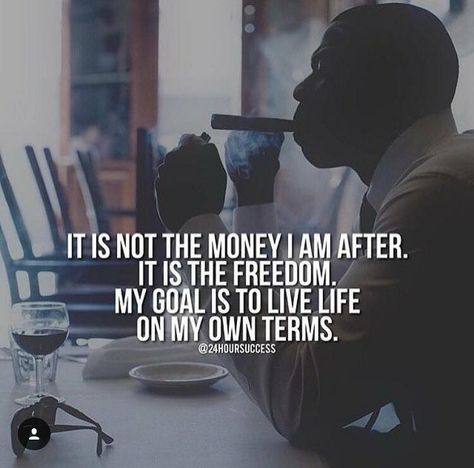 It's the freedom I'm after How To Believe, Gentleman Quotes, Millionaire Quotes, Badass Quotes, On My Own, Motivational Quotes For Life, Entrepreneur Quotes, The Freedom, Money Quotes