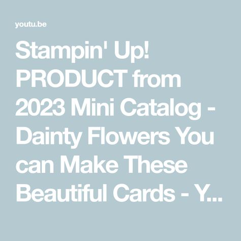 Stampin' Up! PRODUCT from 2023 Mini Catalog - Dainty Flowers You can Make These Beautiful Cards - YouTube Su Mini Catalog 2023, Mini Catalog 2023, Dainty Flowers, Beautiful Cards, New Products, Stampin Up, Card Making, The Creator, Canning