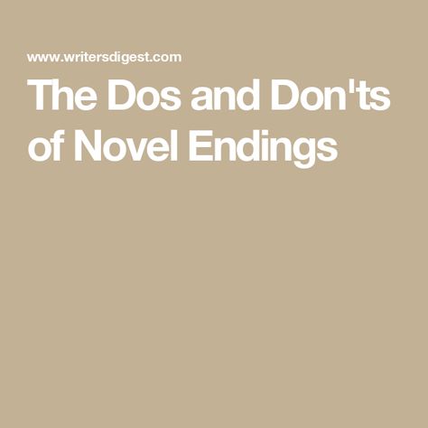 The Dos and Don'ts of Novel Endings Dos And Don'ts, Novel Writing, How To Become, Turn Ons