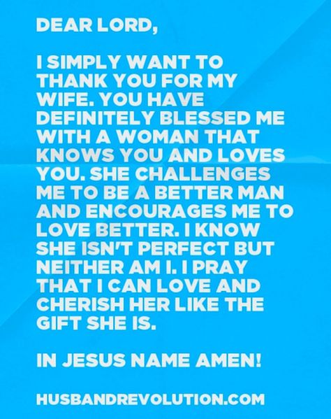 Prayer: thank you for my wife Dear lord,  I simply want to thank you for my wife. You have definitely blessed me with a woman that knows you and loves you. She challenges me to be a better man and encourages me to love better. I know she isn't perfect but neither am i. I pray that I can love and cherish her like the gift she is. The gift you have given me.  In Jesus name amen!  http://husbandrevolution.com/prayer-thank-you-for-my-wife/ Prayers For My Wife, Prayer For My Wife, Happy Birthday Prayer, Romantic Lines, Stay Or Go, Prayer For Wife, Love My Wife Quotes, Prayer For Husband, Birthday Prayer