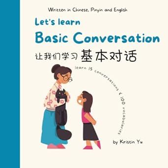 Let's Learn Basic Conversation: A Bilingual Children's Book: Written in Chinese, Pinyin and English That Focuses on Basic Conversation ("Let's Learn" ... in Simplified Chinese, Pinyin and English) Chinese Writing, Interactive Book, 100 Words, 2022 Number, Book Author, Chinese English, Short And Sweet, Language English, Bookstore