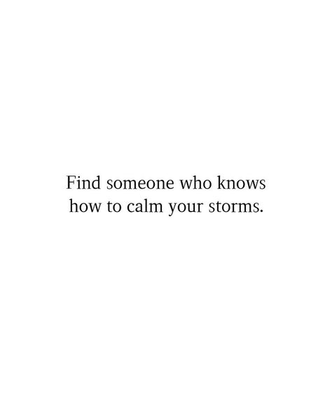 Find someone who knows how to calm your storms. Hiding Feelings, Go For It Quotes, Find Someone Who, Find Someone, Who Knows, Relationship Quotes, Inspirational Quotes, Feelings, Quotes