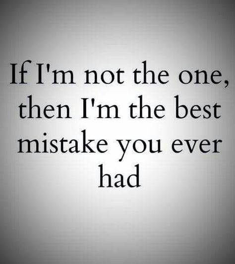 If I'm not the one then I'm the best mistake you ever had Im The Best, Fb Quote, Guru Quotes, Best Quotes Ever, Worth Quotes, Hard Quotes, Sassy Quotes, Lovely Quote, Love Words