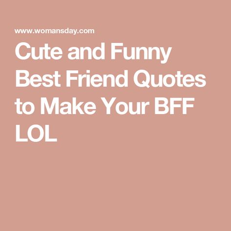 Cute and Funny Best Friend Quotes to Make Your BFF LOL Best Friend Cards Messages, Jokes For Bestie, Best Friend Sayings Short, Best Friend Quotes Short Cute Funny, Best Friend Quotes Hilarious, Best Friend Quotes Funny Hilarious Bff, Crazy Best Friend Quotes Funny Hilarious, Funny Besties Quotes, Best Friend Short Quotes