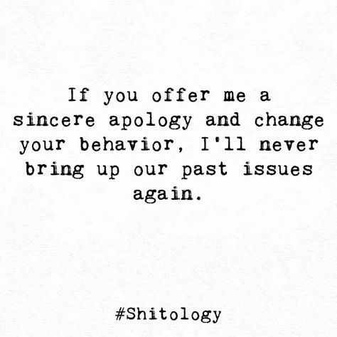 I Accept Your Apology Quotes, Things I'm No Longer Apologizing For, Apologize Without Change, Too Late For Apology Quotes, One Deep Talk And Apology Can Fix A Lot, Quotes About Behavior Change, A Sincere Apology, Not Apologizing Quotes, Sincere Apology Quotes