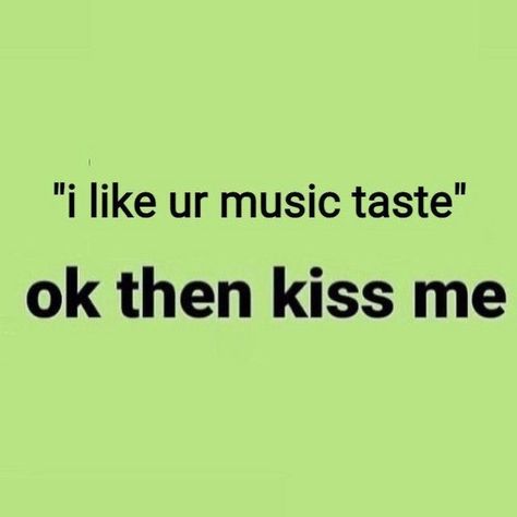 Memes Lol, Music Taste, Fb Memes, Lose My Mind, Hopeless Romantic, Pretty Words, Kiss Me, Pretty Quotes, Relatable Quotes