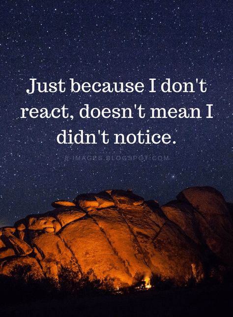 I Notice Everything Quotes Just because I don't react, doesn't I didn't notice. Notice Everything Quotes, React Quotes, I Notice Everything, Everything Quotes, Notice Everything, Quotes Prayer, Mixed Feelings Quotes, Life Quotes Love, Food For Thought