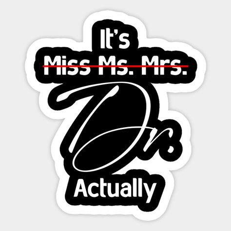 It's Miss Ms Mrs Dr Actually Doctor Graduation Appreciation T-Shirt -- Choose from our vast selection of stickers to match with your favorite design to make the perfect customized sticker/decal. Perfect to put on water bottles, laptops, hard hats, and car windows. Everything from favorite TV show stickers to funny stickers. For men, women, boys, and girls. Doctor Quotes Medical, Tshirts Ideas, Doctor Quotes, Medical Stickers, Doctor Graduation, Medical Student Motivation, Future Doctor, Study Motivation Quotes, Mehndi Designs For Beginners