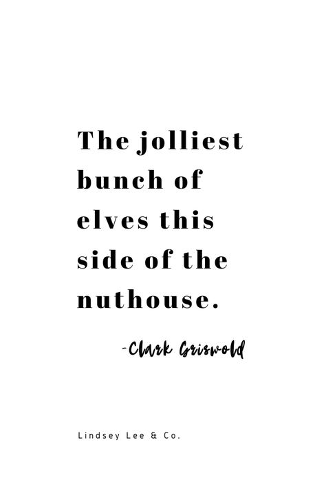 The jolliest bunch of elves this side of the nuthouse. Clark Griswold quote. Christmas quote. Christmas inspiration. #christmasquote #christmasinspiration #motherhoodquote Christmas Chaos Quotes, Christmas Movie Quotes Aesthetic, Christmas Tradition Quotes, Snarky Christmas Quotes, Almost Christmas Quotes, Christmas Wuotes, Kids Christmas Quotes, Simple Christmas Quotes, Jolly Quotes