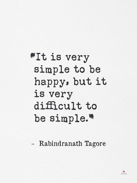 "It is very simple to be happy, but it is very difficult to be simple. Rabindranath Tagore" Art Print by Pagarelov | Redbubble How Difficult It Is To Be Simple, Rabindranath Tagore Quotes, Tagore Quotes, Typewriter Print, Rabindranath Tagore, Know Thyself, Be Simple, Home Quotes And Sayings, Healing Quotes