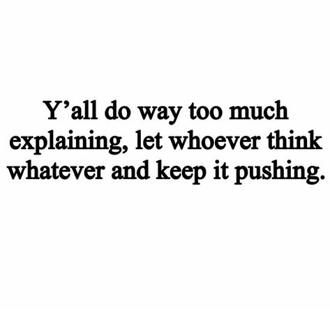 Ya'll do way too much explaining, let whoever think whatever and keep it pushing. Let Whoever Think Whatever, Keep It Pushing, It’s A Slow Process But Quitting Won’t Speed It Up, Swiper No Swiping Meme Hilarious, Morning Inspiration, Positive Vibes, Too Much, Quote Of The Day, Motivational Quotes