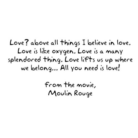 Moulin Rouge | Moulin Rouge Movie Quotes, Christian Moulin Rouge Aesthetic, Christian Moulin Rouge, Oxygen Quotes, Moulin Rouge Quotes, Moulin Rouge Movie, All Need Is Love, I Believe In Love, It Goes On