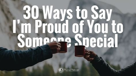 30 Ways to Say I'm Proud of You to Someone Special Quotes On Being Proud Of Someone, How To Tell Someone Your Proud Of Them, Ways To Say Im Proud Of You, How To Say I’m Proud Of You, Quotes About Proud Of Someone, You Make Me Proud Quotes, How To Say Proud Of You, Im Proud Of You Quotes Friends, Im Proud Of You Quotes Motivation