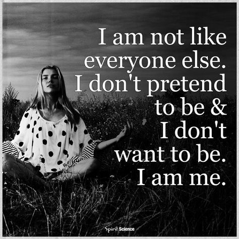 I am not like everyone else. I don't pretend to be and I don't want to be. I am Me =) Not For Everyone Quotes, I Am Not For Everyone, Optimist Quotes, Indigo Children, Free Your Mind, Spirit Science, Quotes About Everything, Positive Living, Be Yourself Quotes