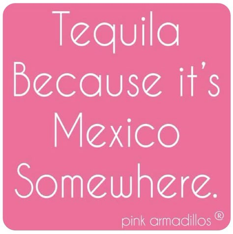 Tequila Quotes Funny, Liquor Quotes, Tequila Quotes, 5 Oclock Somewhere, Tequila Humor, Party Quotes Funny, Alcohol Quotes Funny, Bar Quotes, 5 Oclock